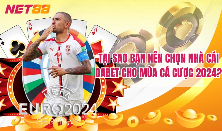 Tại sao bạn nên chọn nhà cái Dabet cho mùa cá cược 2024?