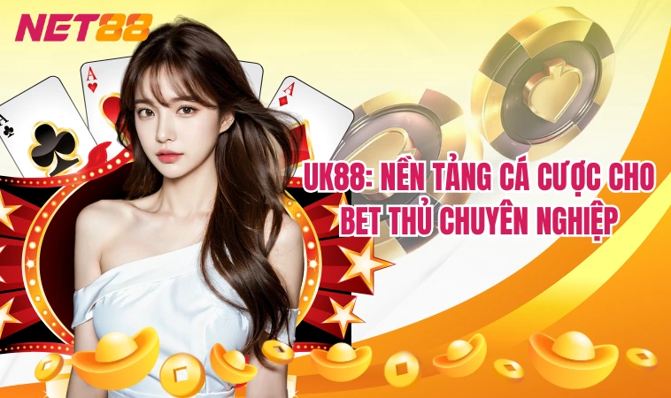 Uk88: Nền tảng cá cược cho bet thủ chuyên nghiệp